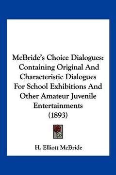 portada mcbride's choice dialogues: containing original and characteristic dialogues for school exhibitions and other amateur juvenile entertainments (189 (en Inglés)