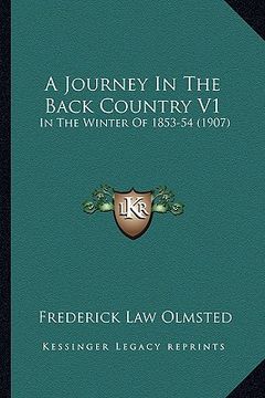 portada a journey in the back country v1: in the winter of 1853-54 (1907) (in English)