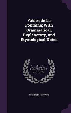 portada Fables de La Fontaine; With Grammatical, Explanatory, and Etymological Notes (en Inglés)