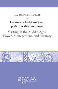 portada Escriure a L’Edat Mitjana: Poder, Gestió i Memòria / Writing in the Middle Ages: Power, Management, and Memory (en Catalá)