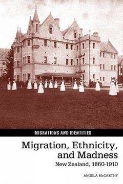 portada Migration, Ethnicity, and Madness: New Zealand, 1860-1910 (Migrations and Identities)