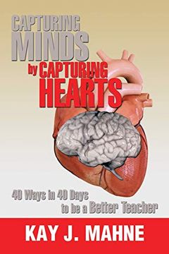 portada Capturing Minds by Capturing Hearts: 40 Ways in 40 Days to be a Better Teacher 
