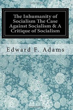 portada The Inhumanity of Socialism The Case Against Socialism & A Critique of Socialism