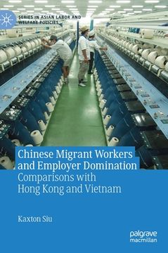 portada Chinese Migrant Workers and Employer Domination: Comparisons with Hong Kong and Vietnam (in English)