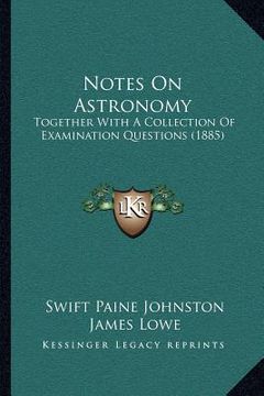 portada notes on astronomy: together with a collection of examination questions (1885) (en Inglés)