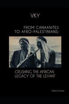 portada From Canaanites to Afro-Palestinians: Crushing the African Legacy of the Levant (en Inglés)
