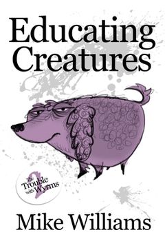 portada Educating Creatures: Part Two of 'The Trouble with Wyrms' Trilogy (en Inglés)