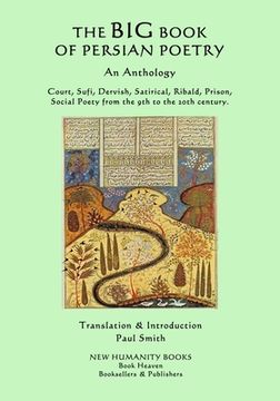 portada The Big Book of Persian Poetry: An Anthology: Court, Sufi, Dervish, Satirical, Ribald, Prison, Social Poety from the 9th to the 20th century. (en Inglés)