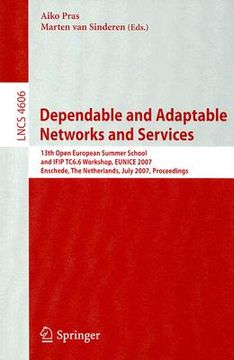 portada dependable and adaptable networks and services: 13th open european summer school and ifip tc6.6 workshop, eunice 2007 enschede, the netherlands, july (en Inglés)