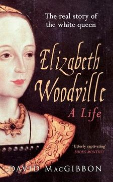portada Elizabeth Woodville - A Life: The Real Story of the 'White Queen' (en Inglés)