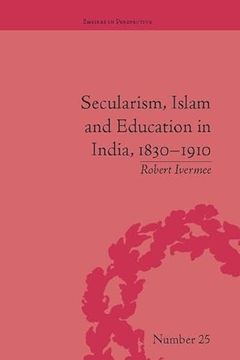 portada Secularism, Islam and Education in India, 1830-1910 (en Inglés)
