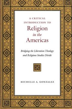 portada A Critical Introduction to Religion in the Americas: Bridging the Liberation Theology and Religious Studies Divide