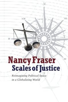 portada Scales of Justice: Reimagining Political Space in a Globalizing World: 31 (New Directions in Critical Theory) (en Inglés)