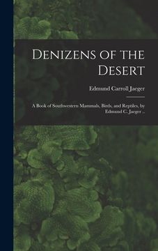 portada Denizens of the Desert; a Book of Southwestern Mammals, Birds, and Reptiles, by Edmund C. Jaeger .. (en Inglés)