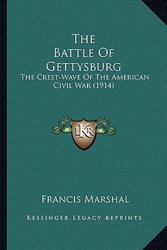 portada the battle of gettysburg the battle of gettysburg: the crest-wave of the american civil war (1914) the crest-wave of the american civil war (1914) (en Inglés)