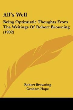 portada all's well: being optimistic thoughts from the writings of robert browning (1902) (en Inglés)