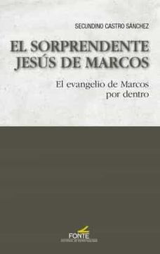 portada El Sorprendente Jesús de Marcos: El Evangelio de Marcos por Dentro