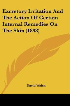 portada excretory irritation and the action of certain internal remedies on the skin (1898) (en Inglés)