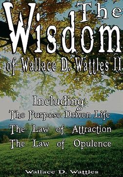 portada the wisdom of wallace d. wattles ii - including: the purpose driven life, the law of attraction & the law of opulence