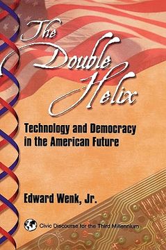 portada the double helix: technology and democracy in the american future (en Inglés)