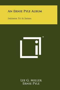 portada an ernie pyle album: indiana to ie shima (en Inglés)