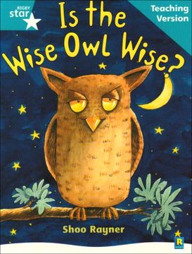 portada Rigby Star Guided Reading Turquoise Level: Is the Wise owl Wise? Teaching Version (en Inglés)