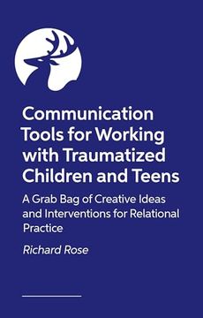 portada Communication Tools for Working with Traumatized Children and Teens: Creative Ideas and Interventions for Relational Practice