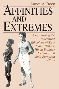 portada Affinities and Extremes: Crisscrossing the Bittersweet Ethnology of East Indies History, Hindu-Balinese Culture, and Indo-European Allure (en Inglés)