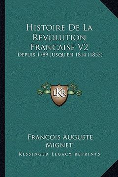 portada Histoire De La Revolution Francaise V2: Depuis 1789 Jusqu'en 1814 (1855) (in French)