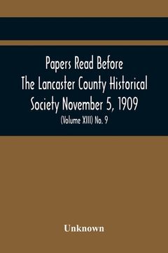 portada Papers Read Before The Lancaster County Historical Society November 5, 1909; History Herself, As Seen In Her Own Workshop; (Volume Xiii) No. 9