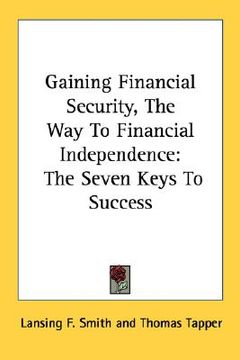 portada gaining financial security, the way to financial independence: the seven keys to success