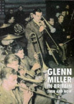 portada Glenn Miller in Britain Then and Now (An After the Battle publication)