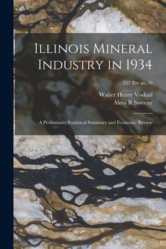 portada Illinois Mineral Industry in 1934: a Preliminary Statistical Summary and Economic Review; 557 Ilre no.39