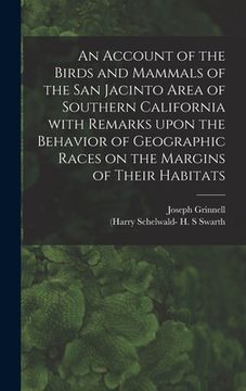 portada An Account of the Birds and Mammals of the San Jacinto Area of Southern California With Remarks Upon the Behavior of Geographic Races on the Margins o (en Inglés)