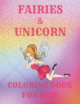 portada Fairies & Unicorn Coloring Book for Kids: A Cute Fun Activity Book Featuring Beautiful Coloring Pages With Additional Dot To Dot And Tracing Pages (en Inglés)