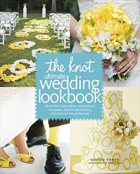 portada The Knot Ultimate Wedding Lookbook: More Than 1,000 Cakes, Centerpieces, Bouquets, Dresses, Decorations, and Ideas for the Perfect day (in English)