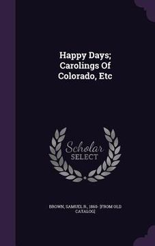 portada Happy Days; Carolings Of Colorado, Etc (en Inglés)