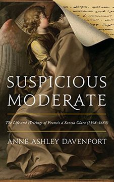 portada Suspicious Moderate: The Life and Writings of Francis à Sancta Clara (1598–1680)