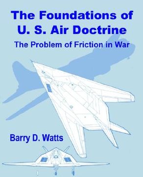 portada the foundations of us air doctrine: the problem of friction in war