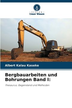 portada Bergbauarbeiten und Bohrungen Band I (en Alemán)