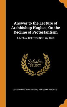 portada Answer to the Lecture of Archbishop Hughes, on the Decline of Protestantism: A Lecture Delivered Nov. 26, 1850 (en Inglés)