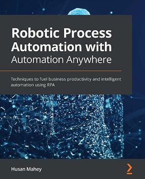 portada Robotic Process Automation With Automation Anywhere: Techniques to Fuel Business Productivity and Intelligent Automation Using rpa 
