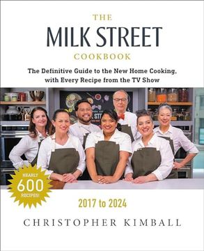 portada The Milk Street Cookbook: The Definitive Guide to the new Home Cooking, With Every Recipe From Every Episode of the tv Show, 2017-2024 (en Inglés)