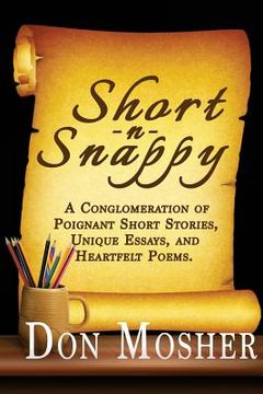 portada Short N Snappy: A Conglomeration of Poignant Short Stories, Unique Essays, and Heartfelt Poems (en Inglés)