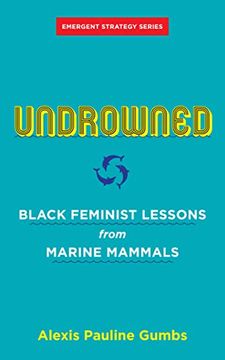 portada Undrowned: Black Feminist Lessons From Marine Mammals (Emergent Strategy) (in English)