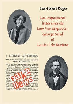portada Les impostures littéraires de Lew Vanderpoole: George Sand et Louis II de Bavière: Fake news à la Lew Vanderpoole (in French)