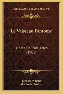 portada Le Vaisseau Fantome: Opera En Trois Actes (1905) (en Francés)