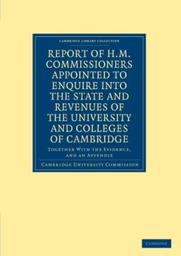 portada Report of H. M. Commissioners Appointed to Enquire Into the State and Revenues of the University and Colleges of Cambridge (Cambridge Library Collection - Cambridge) (en Inglés)