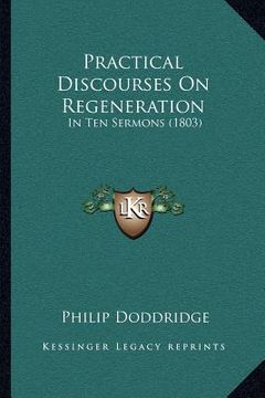 portada practical discourses on regeneration: in ten sermons (1803)