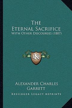 portada the eternal sacrifice: with other discourses (1887) (in English)